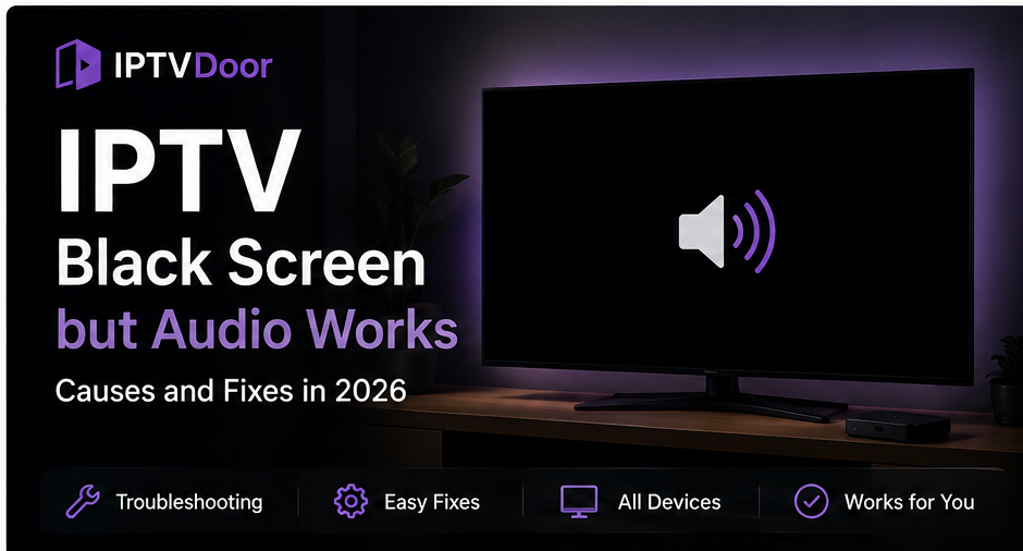 IPTV Black Screen but Audio Works: Causes and Fixes in 2026
